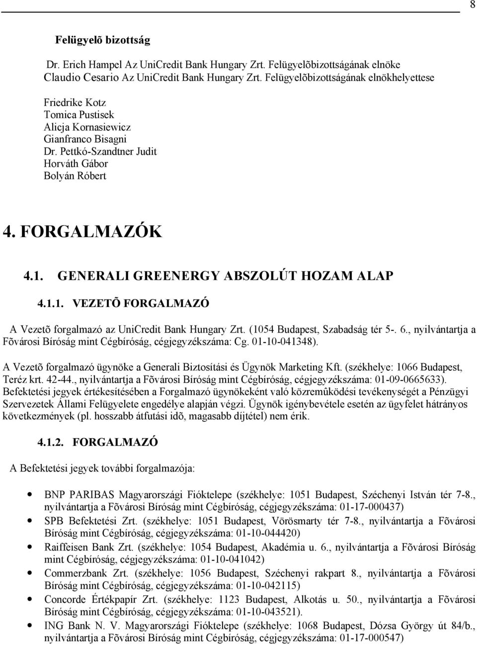 GENERALI GREENERGY ABSZOLÚT OZAM ALAP 4.1.1. VEZETÕ FORGALMAZÓ A Vezetõ forgalmazó az UniCredit Bank ungary Zrt. (1054 Budapest, Szabadság tér 5-. 6.