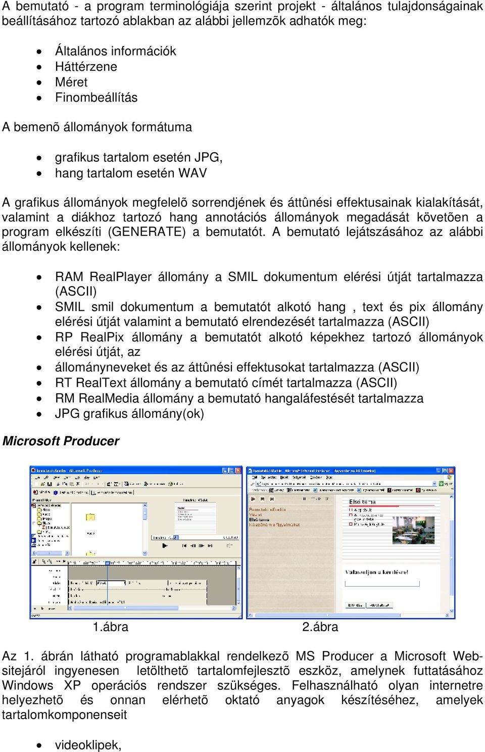 diákhoz tartozó hang annotációs állományok megadását követõen a program elkészíti (GENERATE) a bemutatót.