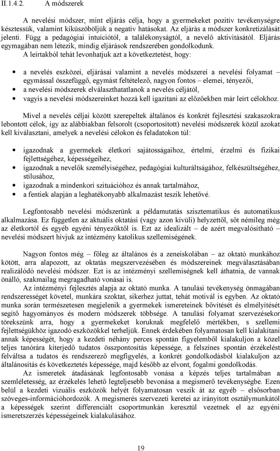 A leírtakból tehát levonhatjuk azt a következtetést, hogy: a nevelés eszközei, eljárásai valamint a nevelés módszerei a nevelési folyamat egymással összefüggő, egymást feltételező, nagyon fontos