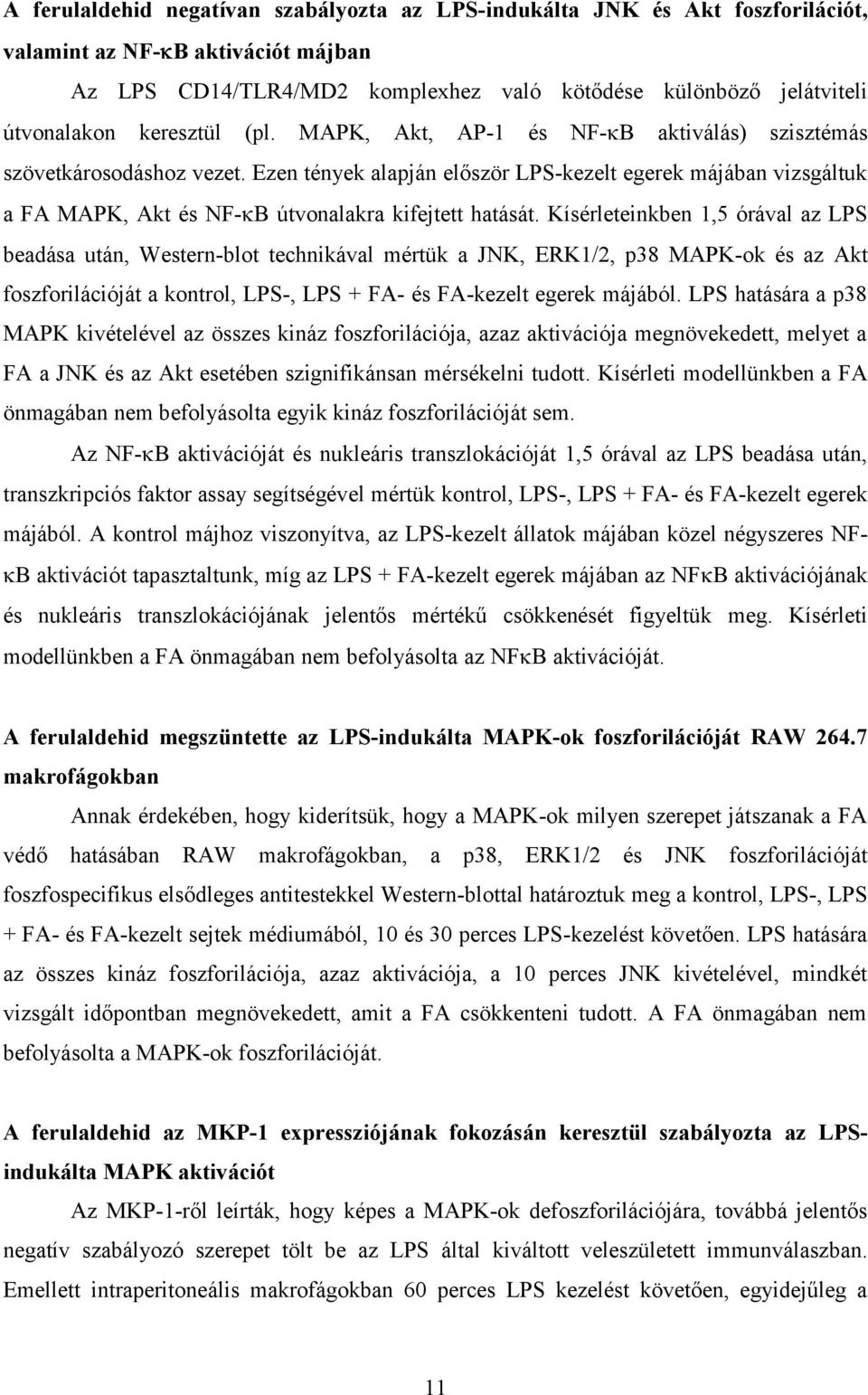 Ezen tények alapján először LPS-kezelt egerek májában vizsgáltuk a FA MAPK, Akt és NF- B útvonalakra kifejtett hatását.