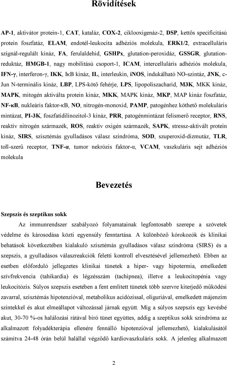 IκB kináz, IL, interleukin, inos, indukálható NO-szintáz, JNK, c- Jun N-terminális kináz, LBP, LPS-kötő fehérje, LPS, lipopoliszacharid, M3K, MKK kináz, MAPK, mitogén aktiválta protein kináz, MKK,