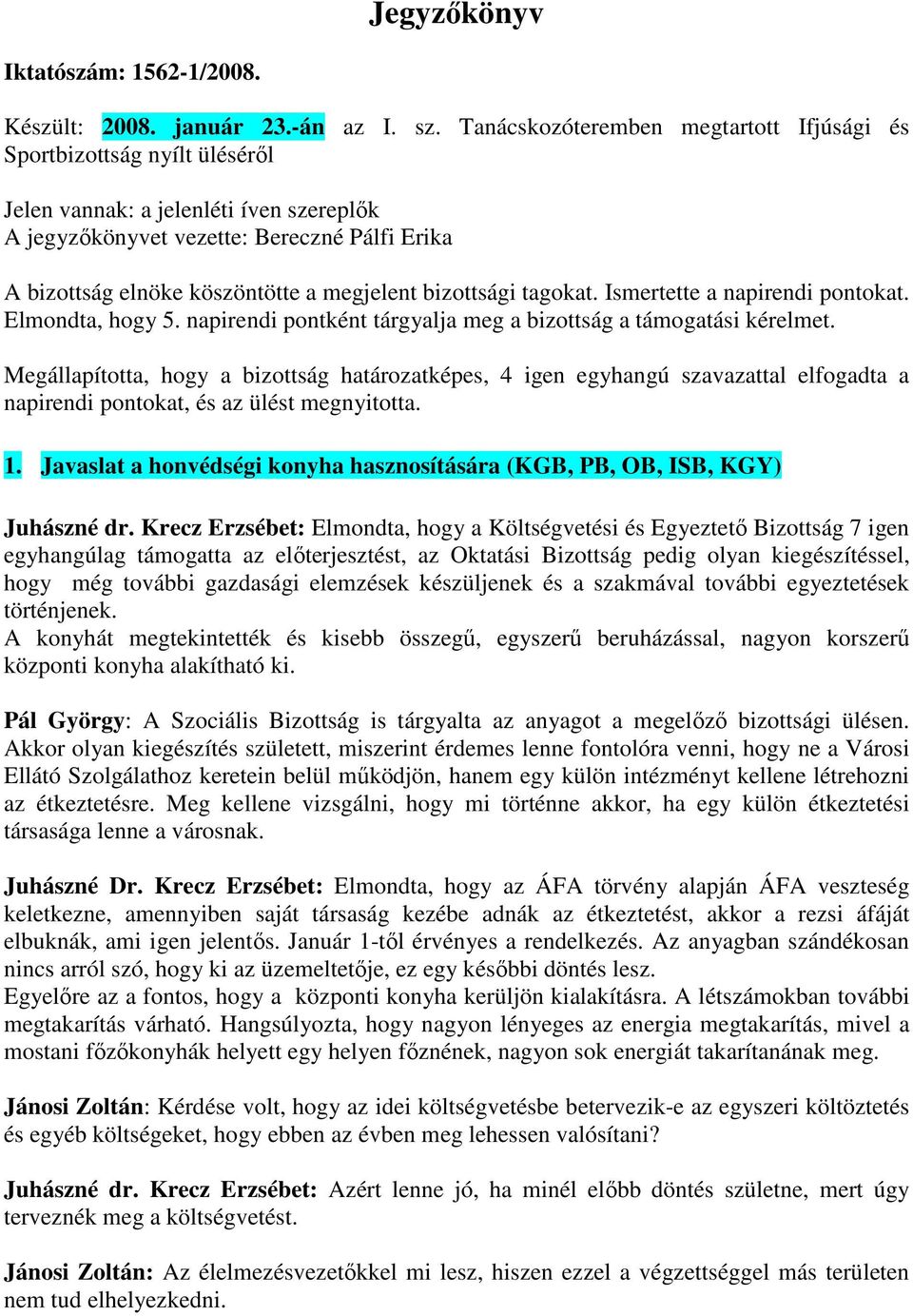 megjelent bizottsági tagokat. Ismertette a napirendi pontokat. Elmondta, hogy 5. napirendi pontként tárgyalja meg a bizottság a támogatási kérelmet.