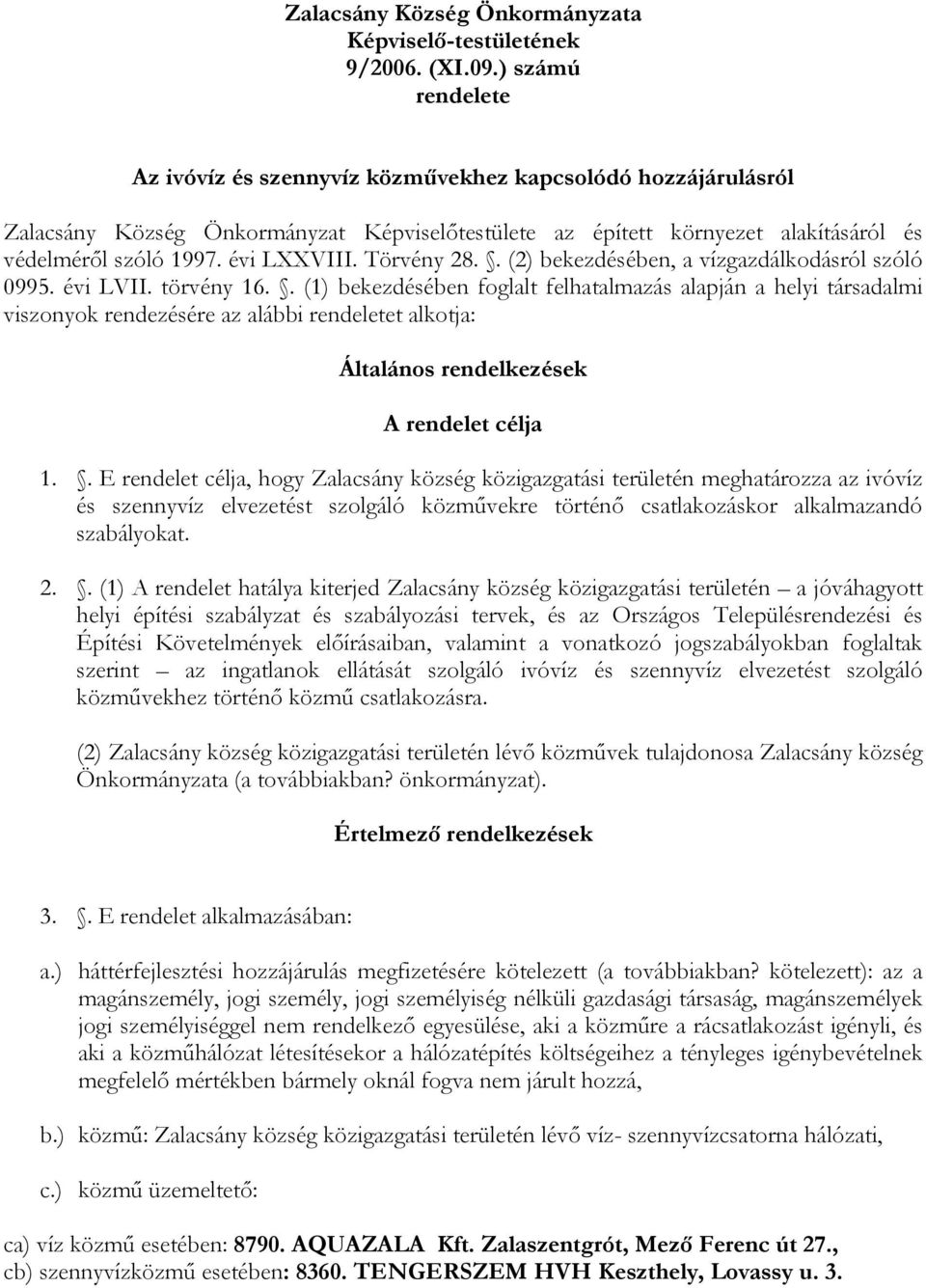 évi LXXVIII. Törvény 28.. (2) bekezdésében, a vízgazdálkodásról szóló 0995. évi LVII. törvény 16.