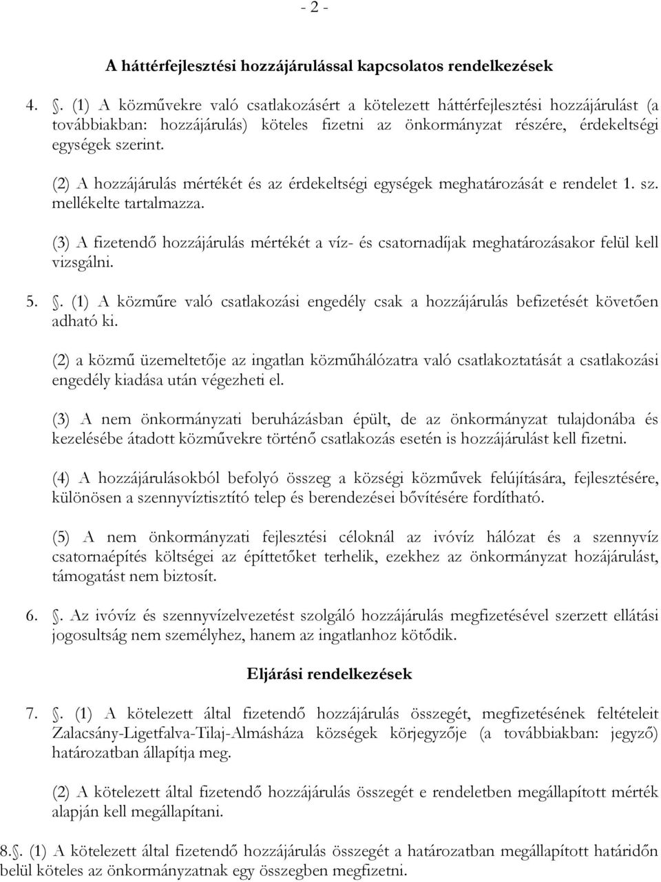 (2) A hozzájárulás mértékét és az érdekeltségi egységek meghatározását e rendelet 1. sz. mellékelte tartalmazza.