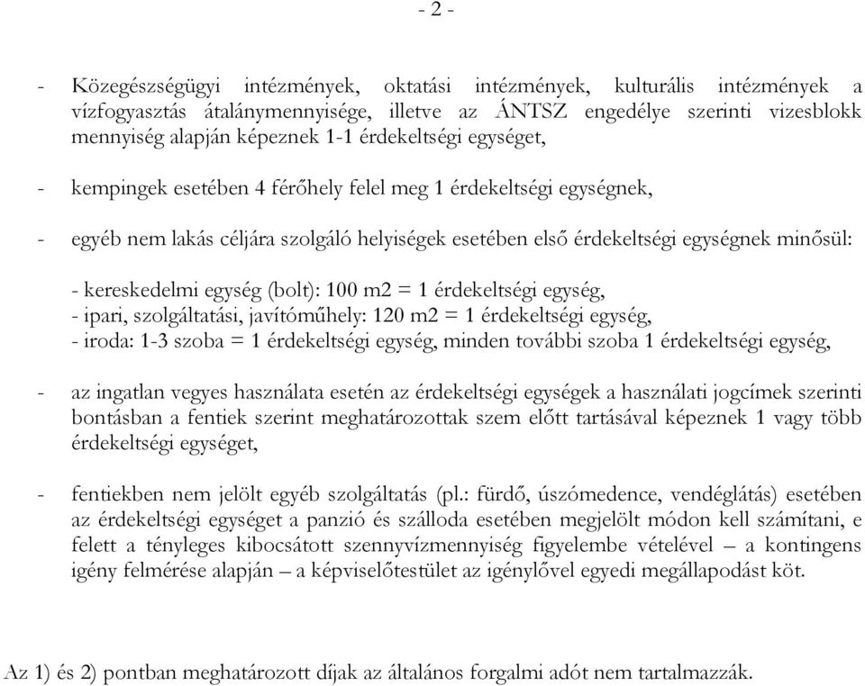 egység (bolt): 100 m2 = 1 érdekeltségi egység, - ipari, szolgáltatási, javítóműhely: 120 m2 = 1 érdekeltségi egység, - iroda: 1-3 szoba = 1 érdekeltségi egység, minden további szoba 1 érdekeltségi