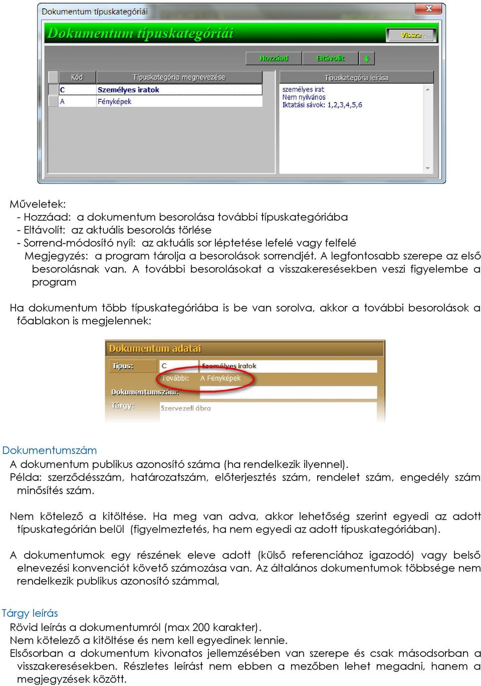 A további besorolásokat a visszakeresésekben veszi figyelembe a program Ha dokumentum több típuskategóriába is be van sorolva, akkor a további besorolások a főablakon is megjelennek: Dokumentumszám A