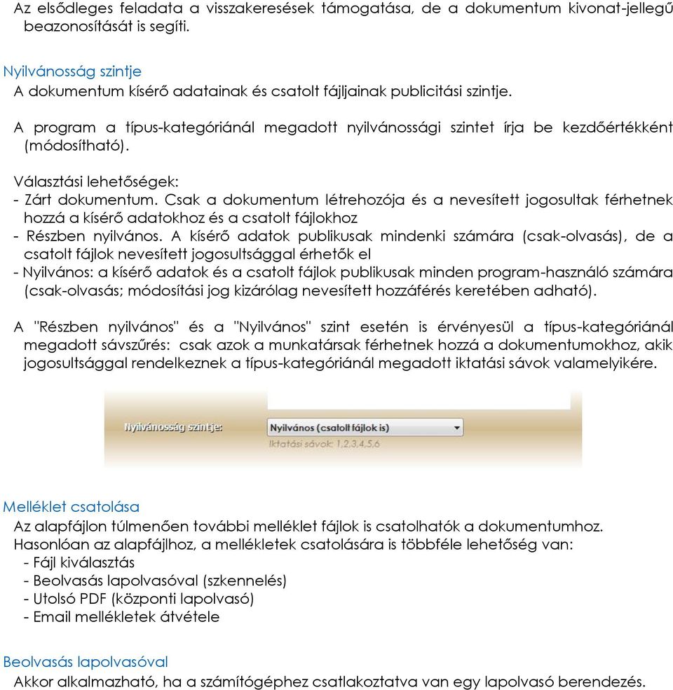 Választási lehetőségek: - Zárt dokumentum. Csak a dokumentum létrehozója és a nevesített jogosultak férhetnek hozzá a kísérő adatokhoz és a csatolt fájlokhoz - Részben nyilvános.