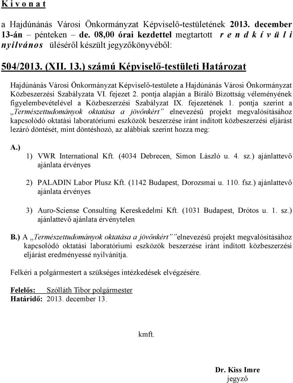 pontja alapján a Bíráló Bizottság véleményének figyelembevételével a Közbeszerzési Szabályzat IX. fejezetének 1.