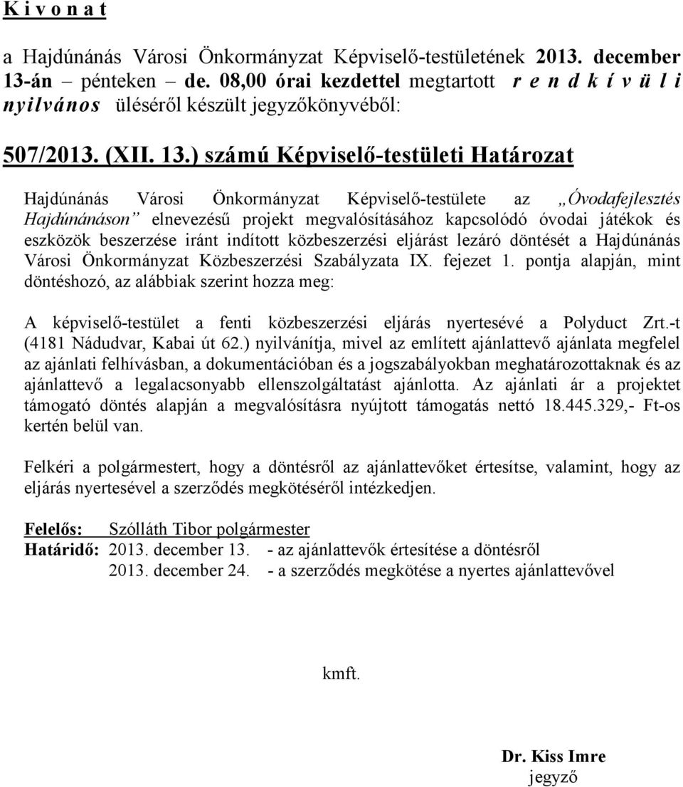 beszerzése iránt indított közbeszerzési eljárást lezáró döntését a Hajdúnánás Városi Önkormányzat Közbeszerzési Szabályzata IX. fejezet 1.