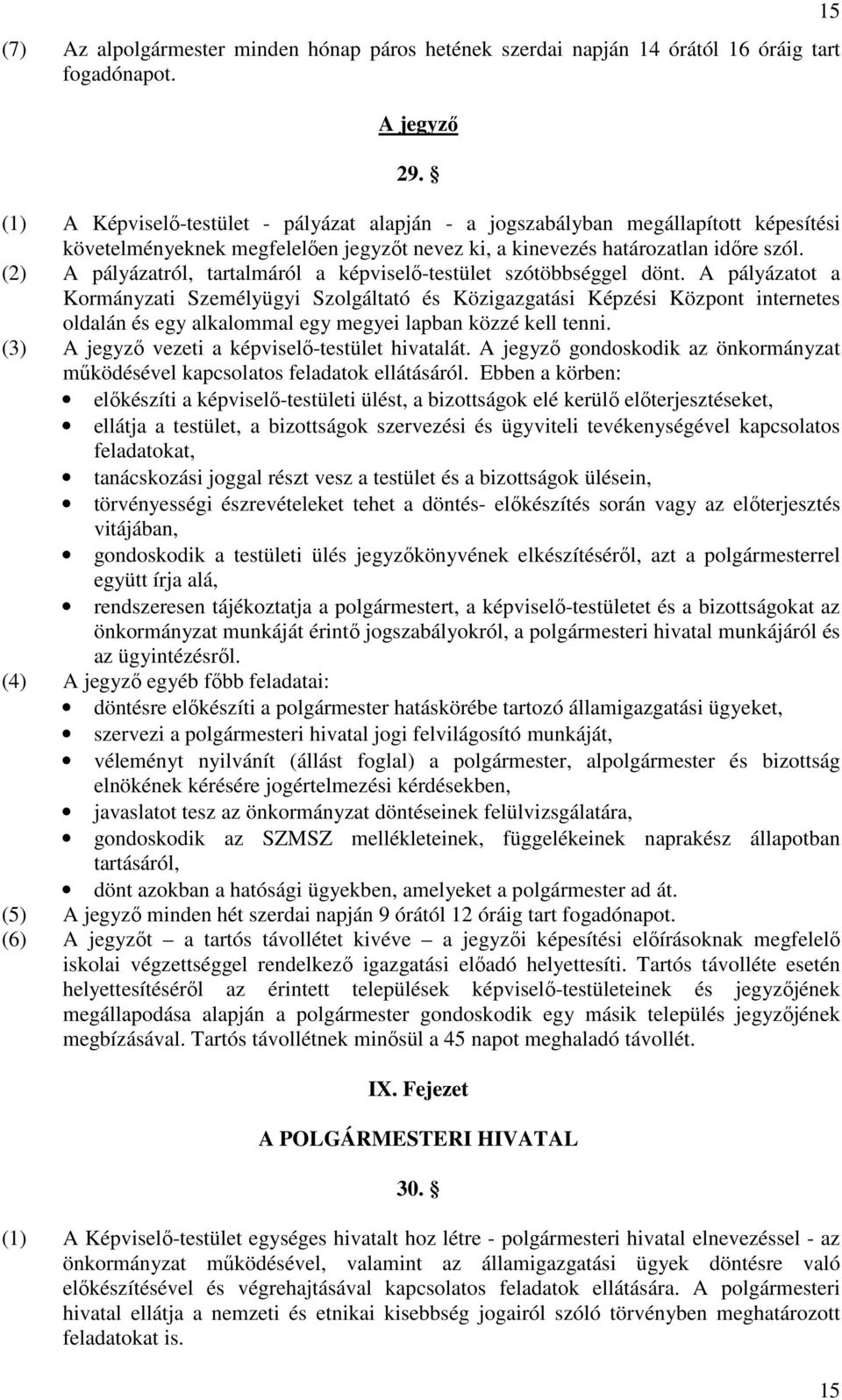 (2) A pályázatról, tartalmáról a képviselő-testület szótöbbséggel dönt.