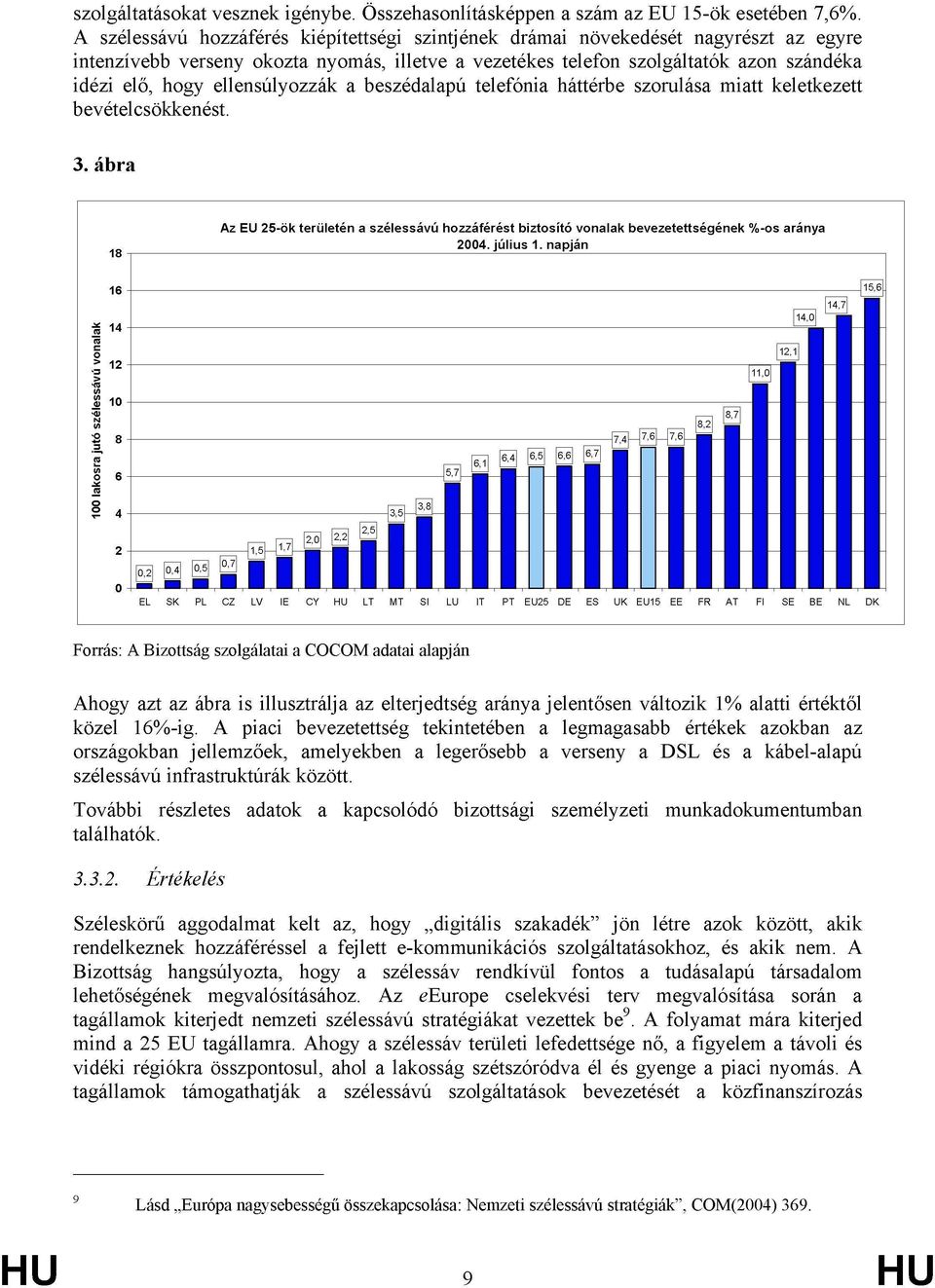 ellensúlyozzák a beszédalapú telefónia háttérbe szorulása miatt keletkezett bevételcsökkenést. 3.