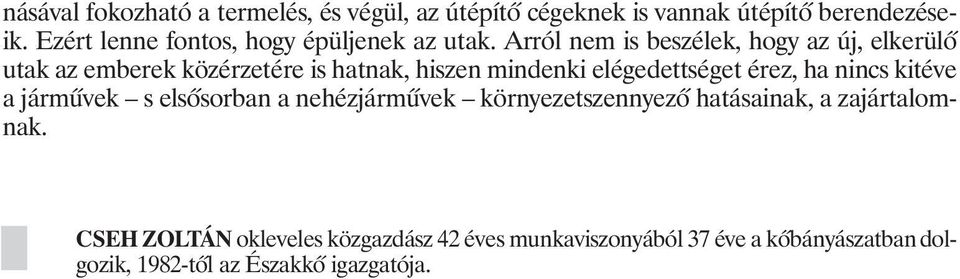 Arról nem is beszélek, hogy az új, elkerülõ utak az emberek közérzetére is hatnak, hiszen mindenki elégedettséget érez,