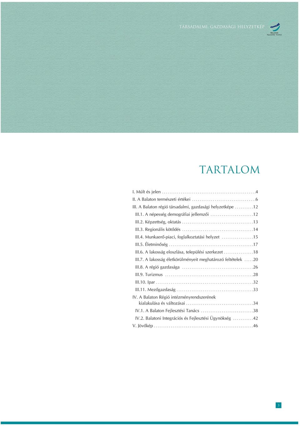 4. Munkaerô-piaci, foglalkoztatási helyzet.................15 III.5. Életminôség.............................................17 III.6. A lakosság eloszlása, települési szerkezet................18 III.