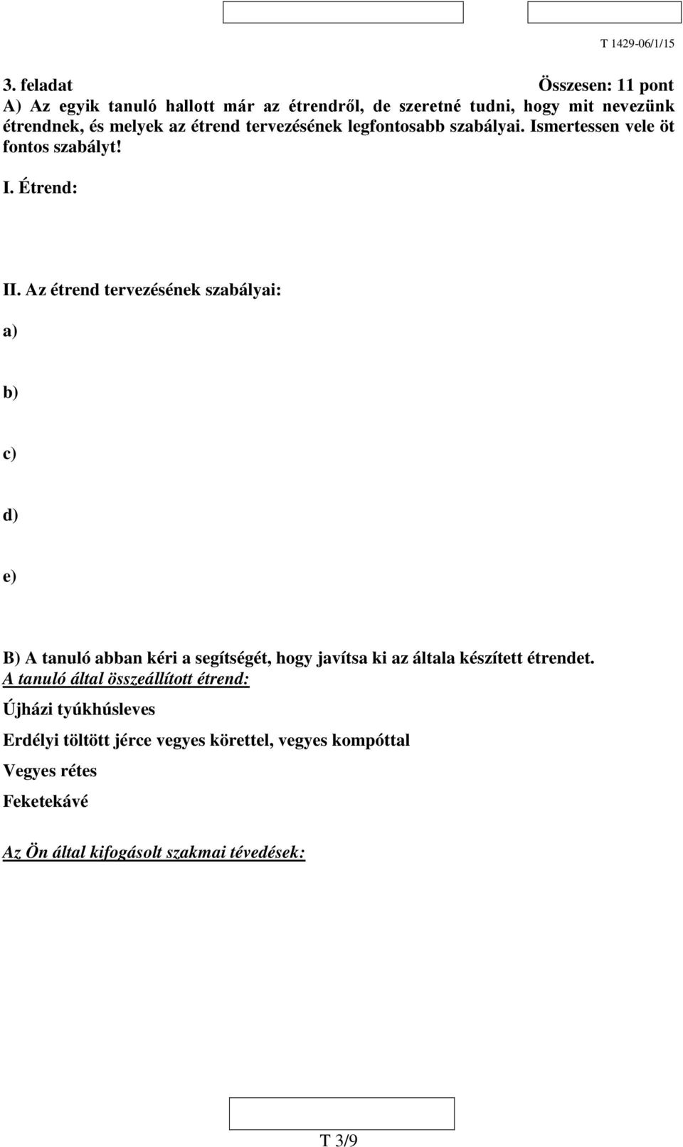 Az étrend tervezésének szabályai: a) b) c) d) e) B) A tanuló abban kéri a segítségét, hogy javítsa ki az általa készített étrendet.