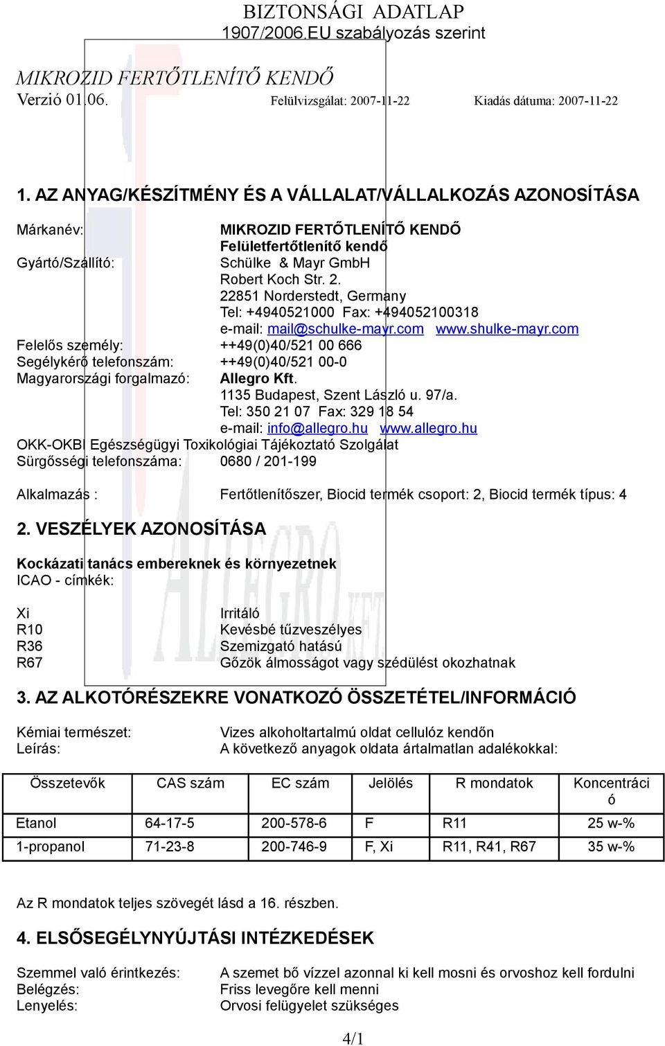 com Felelős személy: ++49(0)40/521 00 666 Segélykérő telefonszám: ++49(0)40/521 00-0 Magyarországi forgalmazó: Allegro Kft. 1135 Budapest, Szent László u. 97/a.