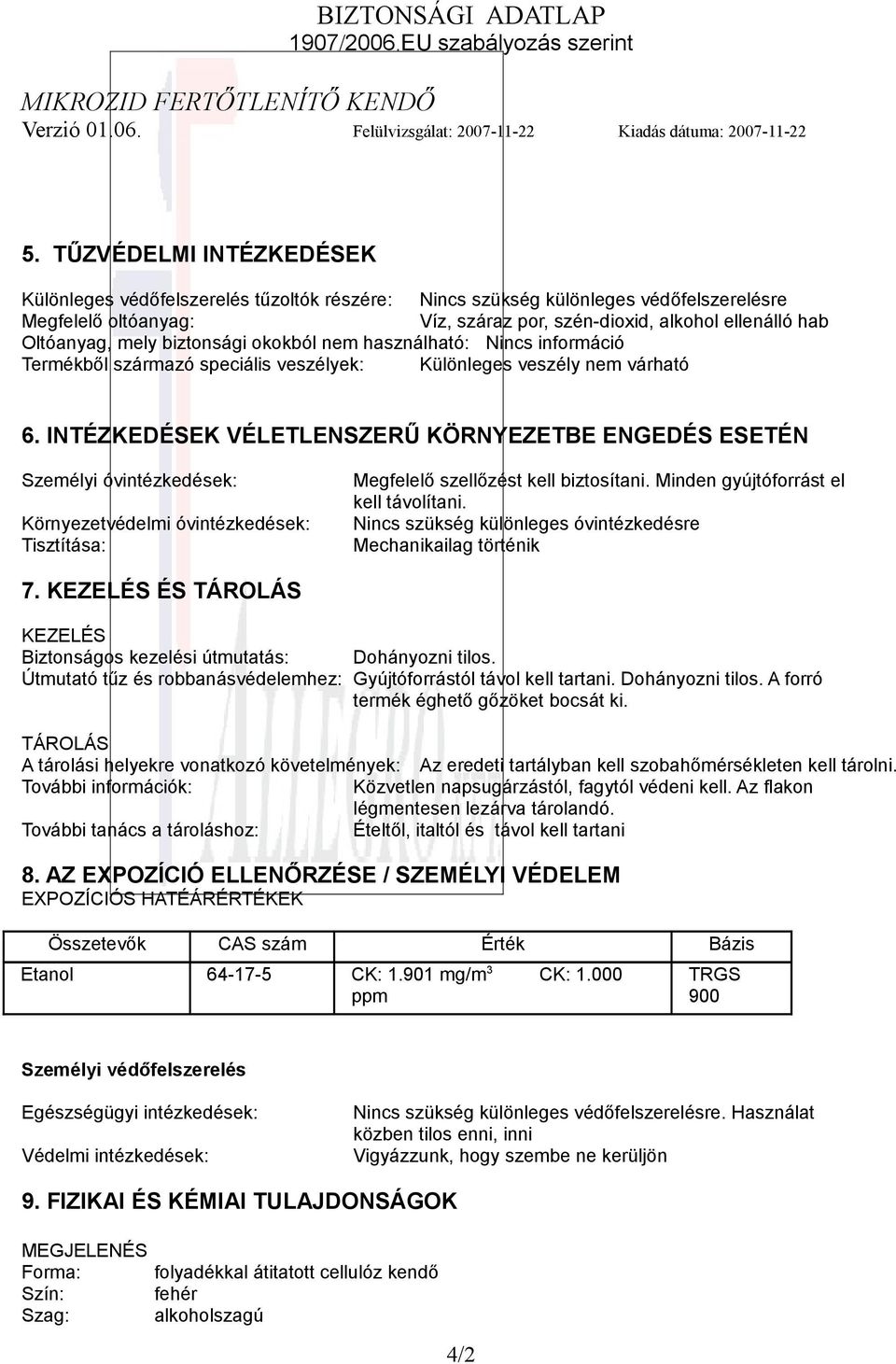 INTÉZKEDÉSEK VÉLETLENSZERŰ KÖRNYEZETBE ENGEDÉS ESETÉN Személyi óvintézkedések: Környezetvédelmi óvintézkedések: Tisztítása: Megfelelő szellőzést kell biztosítani.