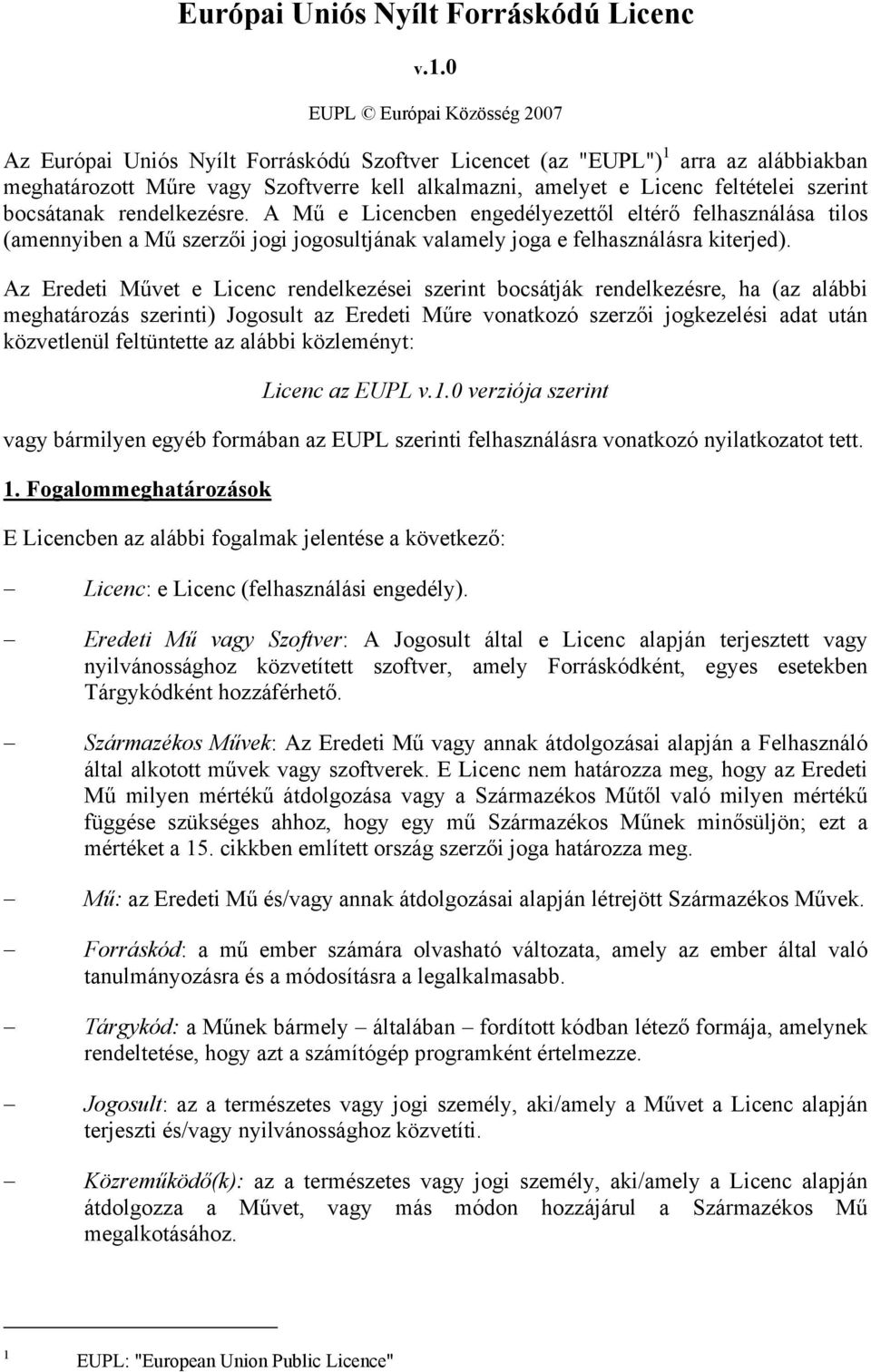 szerint bocsátanak rendelkezésre. A Mű e Licencben engedélyezettől eltérő felhasználása tilos (amennyiben a Mű szerzői jogi jogosultjának valamely joga e felhasználásra kiterjed).