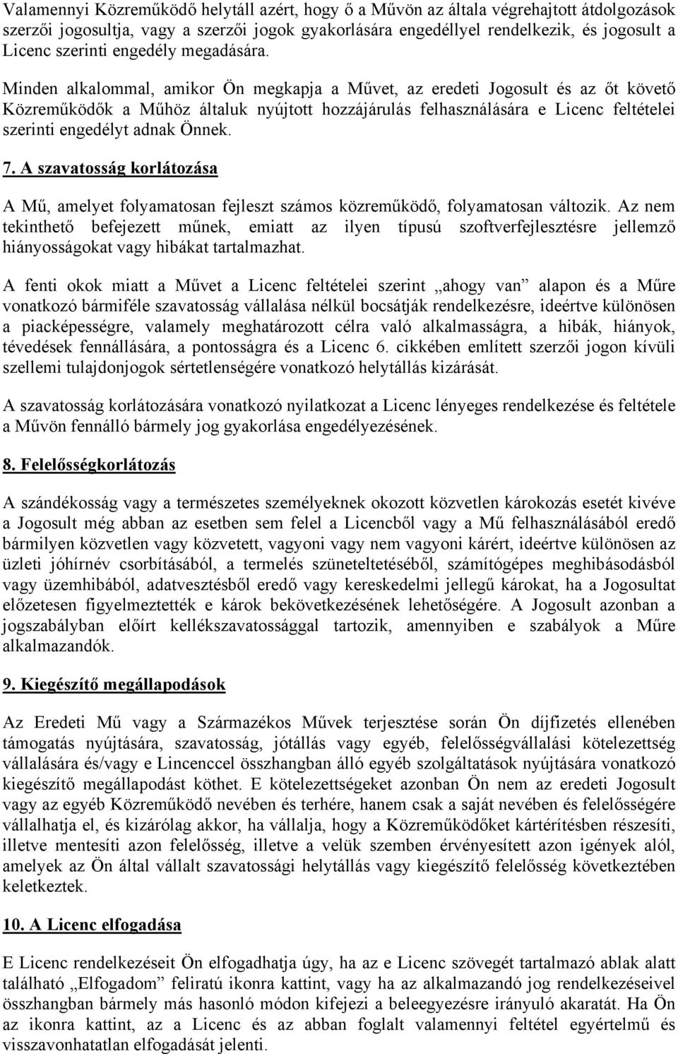 Minden alkalommal, amikor Ön megkapja a Művet, az eredeti Jogosult és az őt követő Közreműködők a Műhöz általuk nyújtott hozzájárulás felhasználására e Licenc feltételei szerinti engedélyt adnak