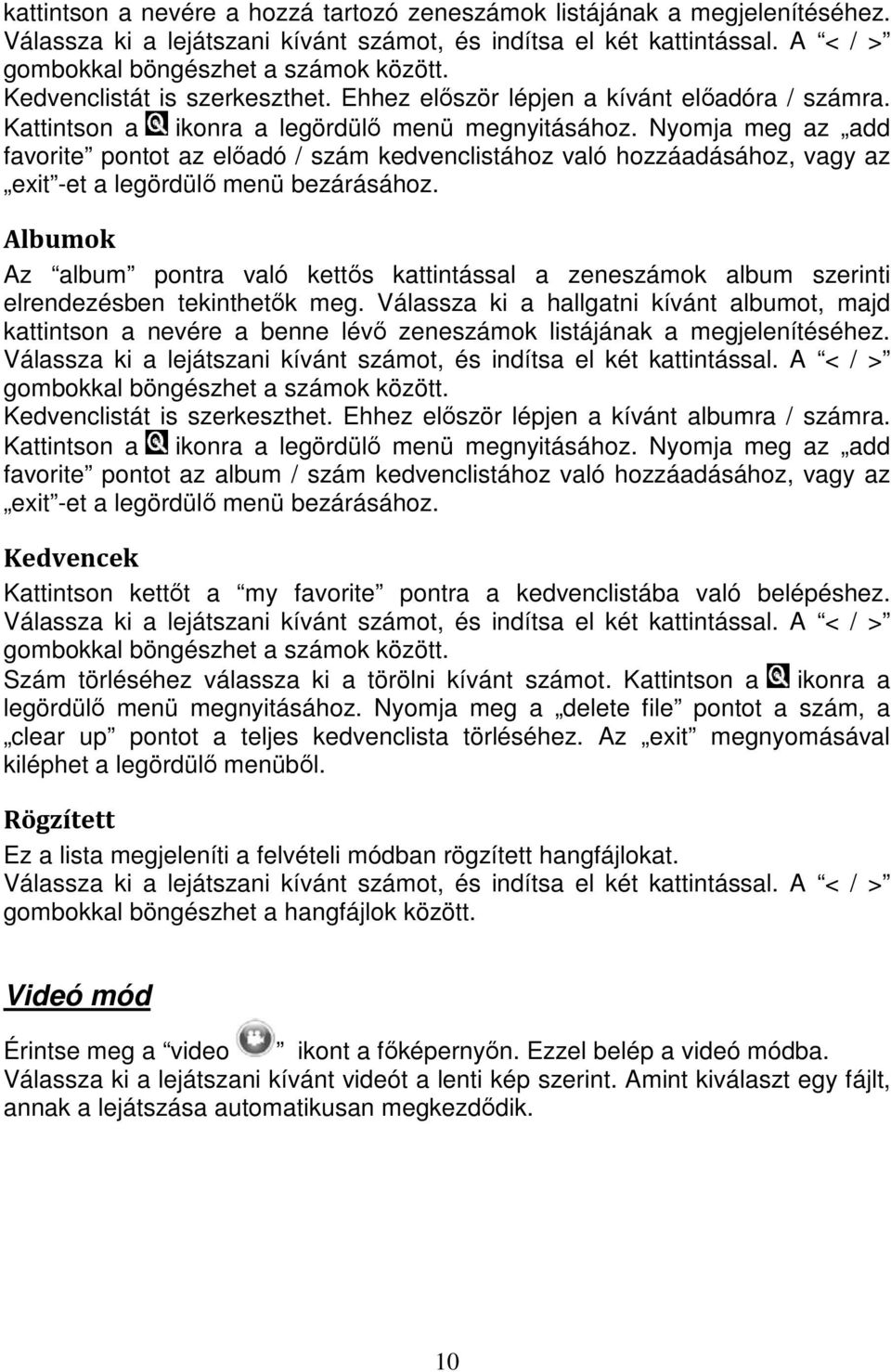 Nyomja meg az add favorite pontot az előadó / szám kedvenclistához való hozzáadásához, vagy az exit -et a legördülő menü bezárásához.