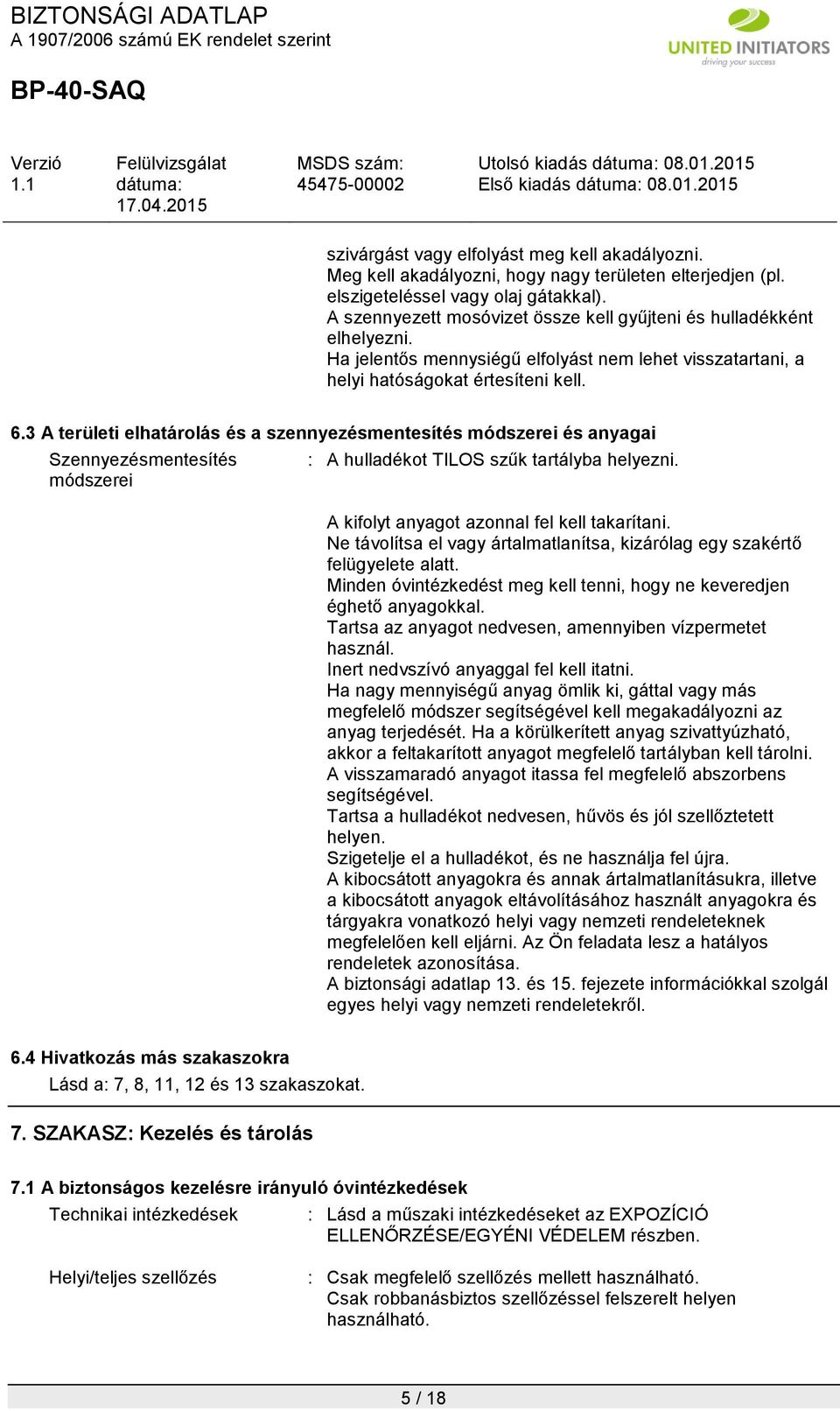 3 A területi elhatárolás és a szennyezésmentesítés módszerei és anyagai Szennyezésmentesítés módszerei : A hulladékot TILOS szűk tartályba helyezni. A kifolyt anyagot azonnal fel kell takarítani.