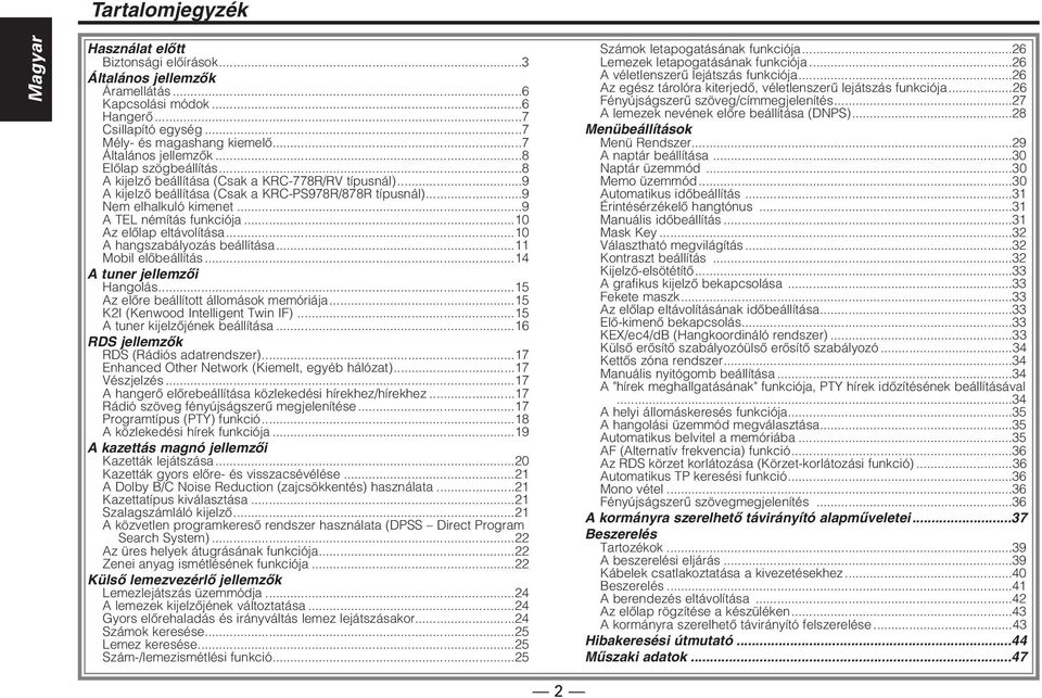 ..9 A TEL némítás funkciója...10 Az előlap eltávolítása...10 A hangszabályozás beállítása...11 Mobil előbeállítás...14 A tuner jellemzői Hangolás...15 Az előre beállított állomások memóriája.
