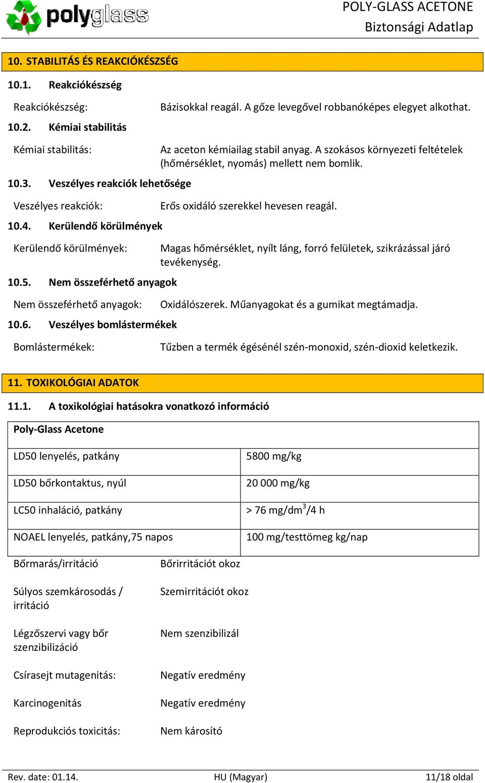 Veszélyes reakciók lehetősége Veszélyes reakciók: Erős oxidáló szerekkel hevesen reagál. 10.4.