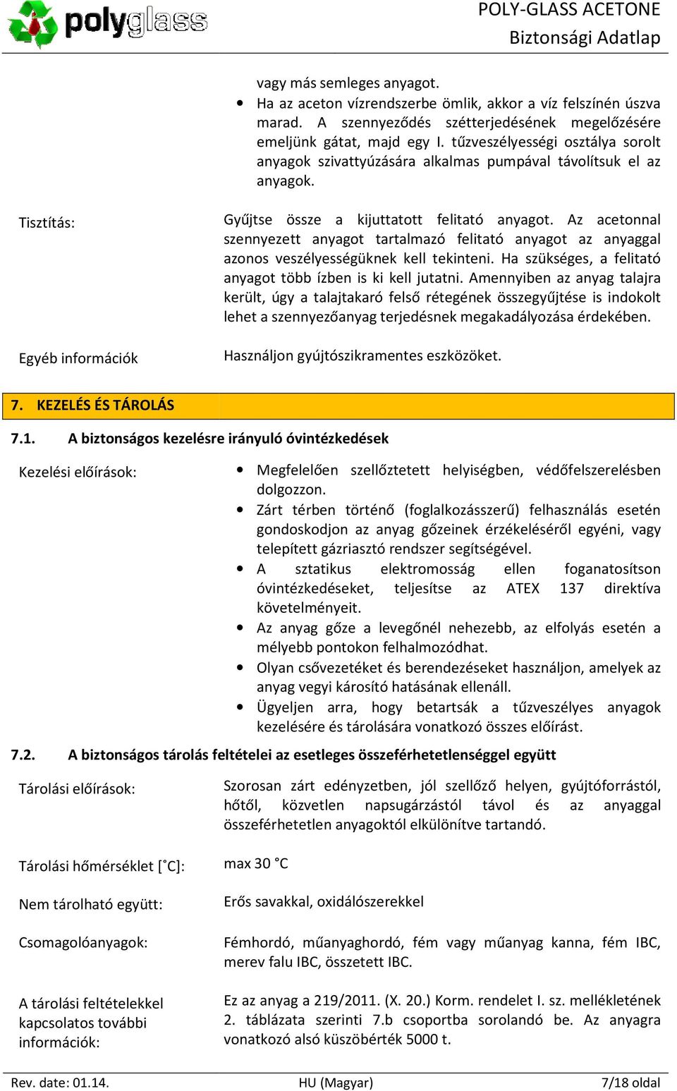 Az acetonnal szennyezett anyagot tartalmazó felitató anyagot az anyaggal azonos veszélyességüknek kell tekinteni. Ha szükséges, a felitató anyagot több ízben is ki kell jutatni.