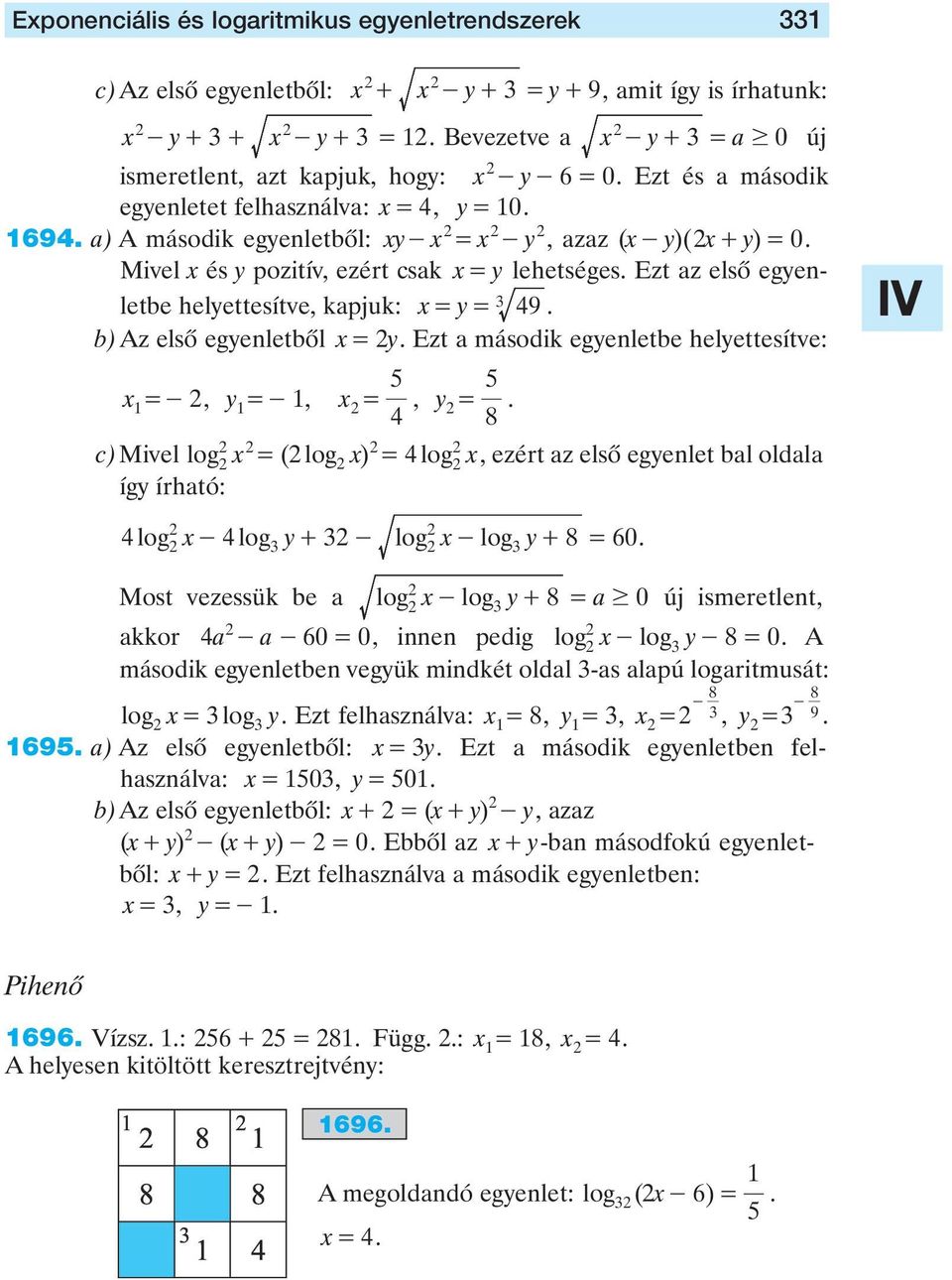 egyenletbôl = y Ezt második egyenletbe helyettesítve: =-, y =-, =, y = 8 c) Mivel log = ( log ) = log, ezért z elsô egyenlet bl oldl így írhtó: log - log y+ - log - log y+ 8 = 60 Most vezessük be log