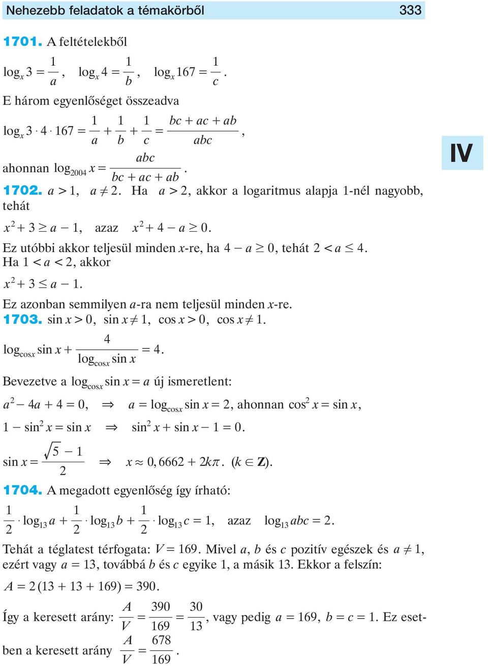 , cos > 0, cos! logcos sin + = logcos sin Bevezetve logcos sin = új ismeretlent: - + = 0, & = log sin =, honnn cos = sin, cos - sin = sin & sin + sin - = 0 sin = - & 0, 666 + kr ( k!