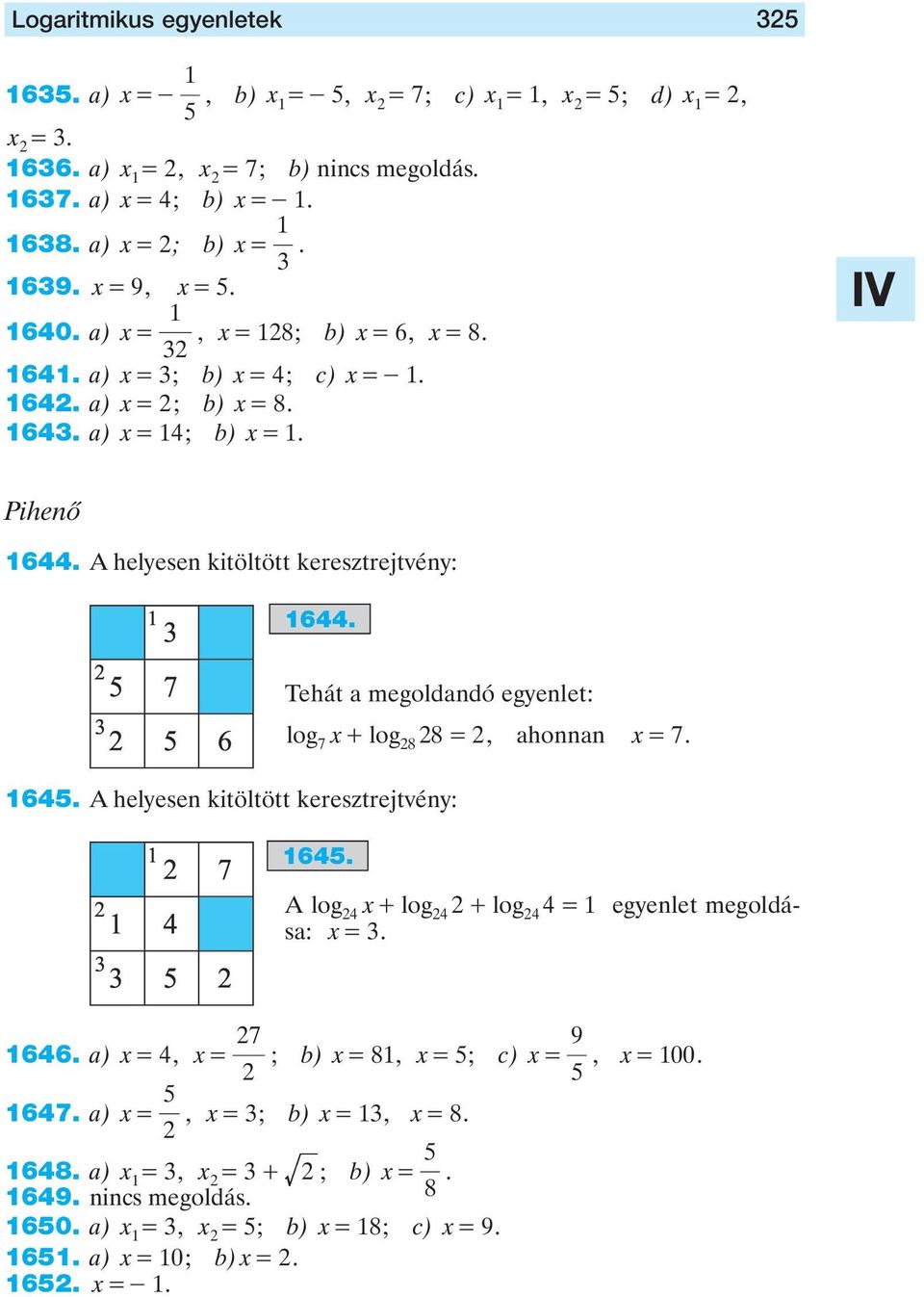 egyenlet: log + log 8 =, honnn = 7 7 8 6 A helyesen kitöltött keresztrejtvény: 6 A log + log + log = egyenlet megoldás: = 7 66 )