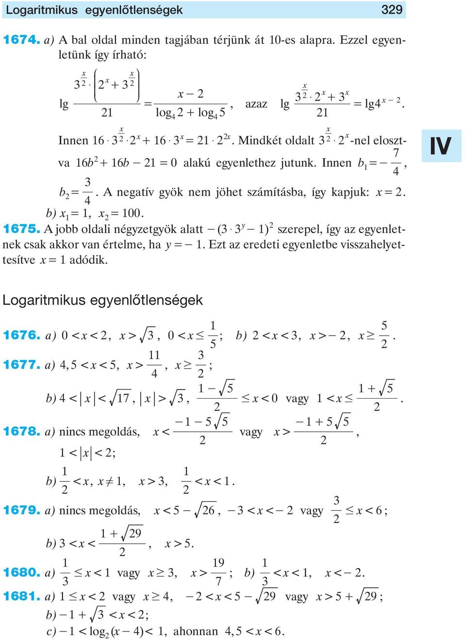 kkor vn értelme, h y =- Ezt z eredeti egyenletbe visszhelyettesítve = dódik 7 Logritmikus egyenlôtlenségek 676 ) 0< <, >, 0 < # ; b) < <, > -, $ 677 ), < <, >, $ ; b) < < 7, >, - # < 0 vgy < # + 678