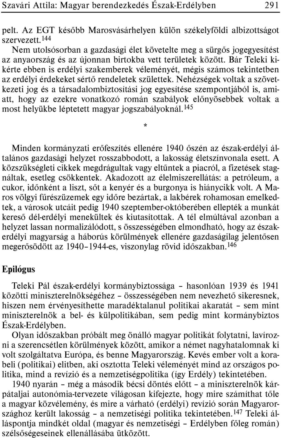 Bár Teleki kikérte ebben is erdélyi szakemberek véleményét, mégis számos tekintetben az erdélyi érdekeket sértõ rendeletek születtek.