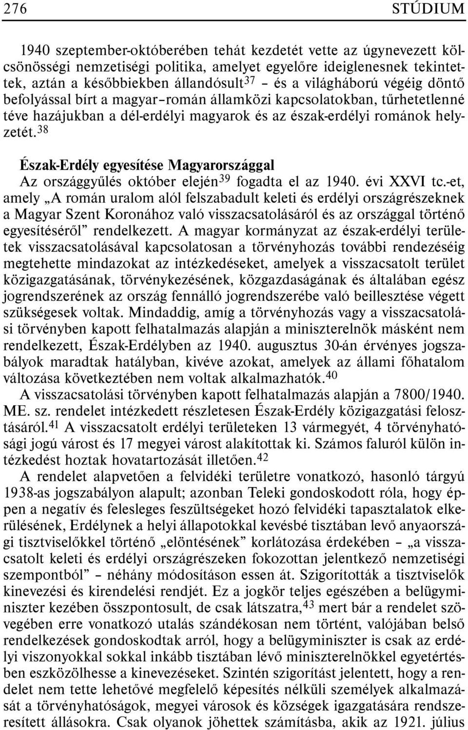 38 Észak-Erdély egyesítése Magyarországgal Az országgyûlés október elején 39 fogadta el az 1940. évi XXVI tc.