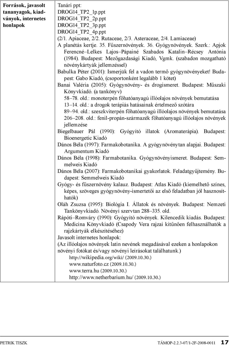 (szabadon mozgatható növénykártyák jellemzéssel) Babulka Péter (2001): Ismerjük fel a vadon termő gyógynövényeket!