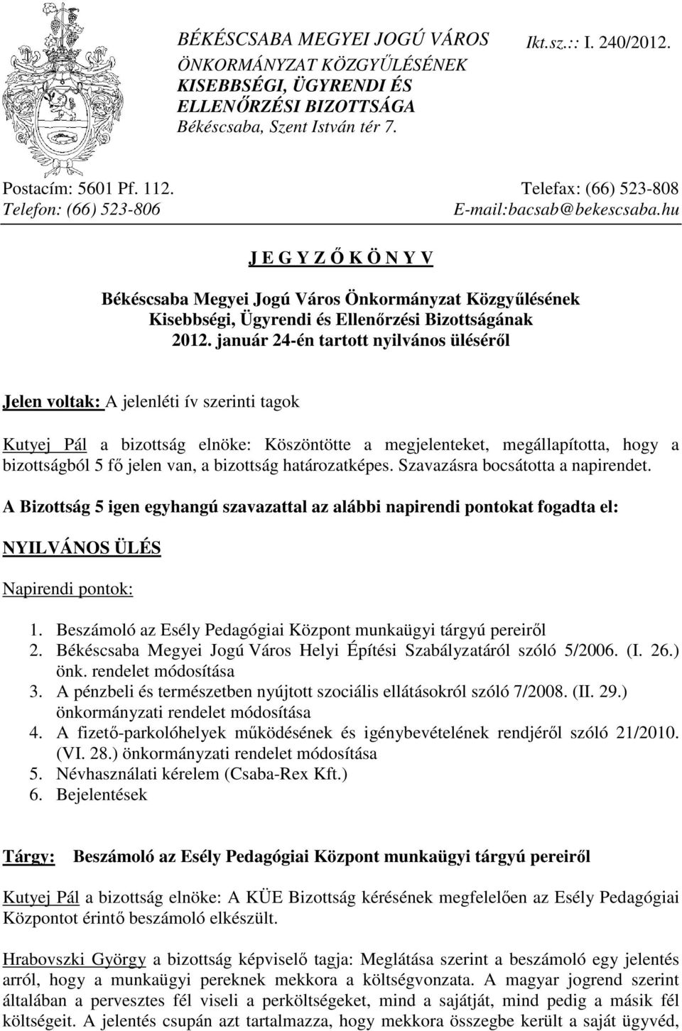 hu J E G Y Z İ K Ö N Y V Békéscsaba Megyei Jogú Város Önkormányzat Közgyőlésének Kisebbségi, Ügyrendi és Ellenırzési Bizottságának 2012.