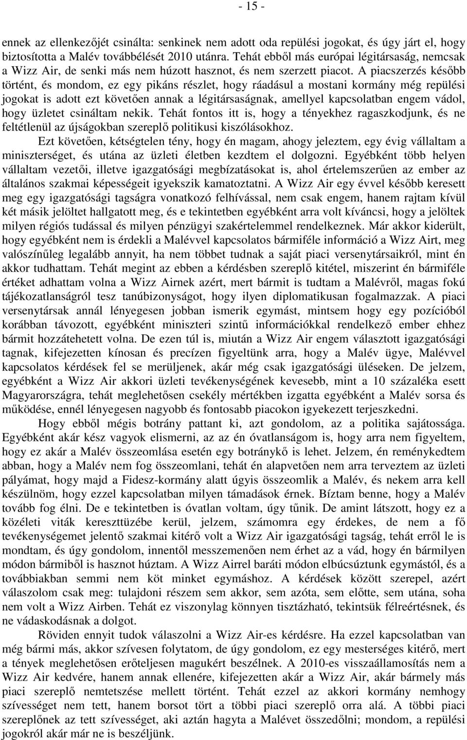 A piacszerzés később történt, és mondom, ez egy pikáns részlet, hogy ráadásul a mostani kormány még repülési jogokat is adott ezt követően annak a légitársaságnak, amellyel kapcsolatban engem vádol,