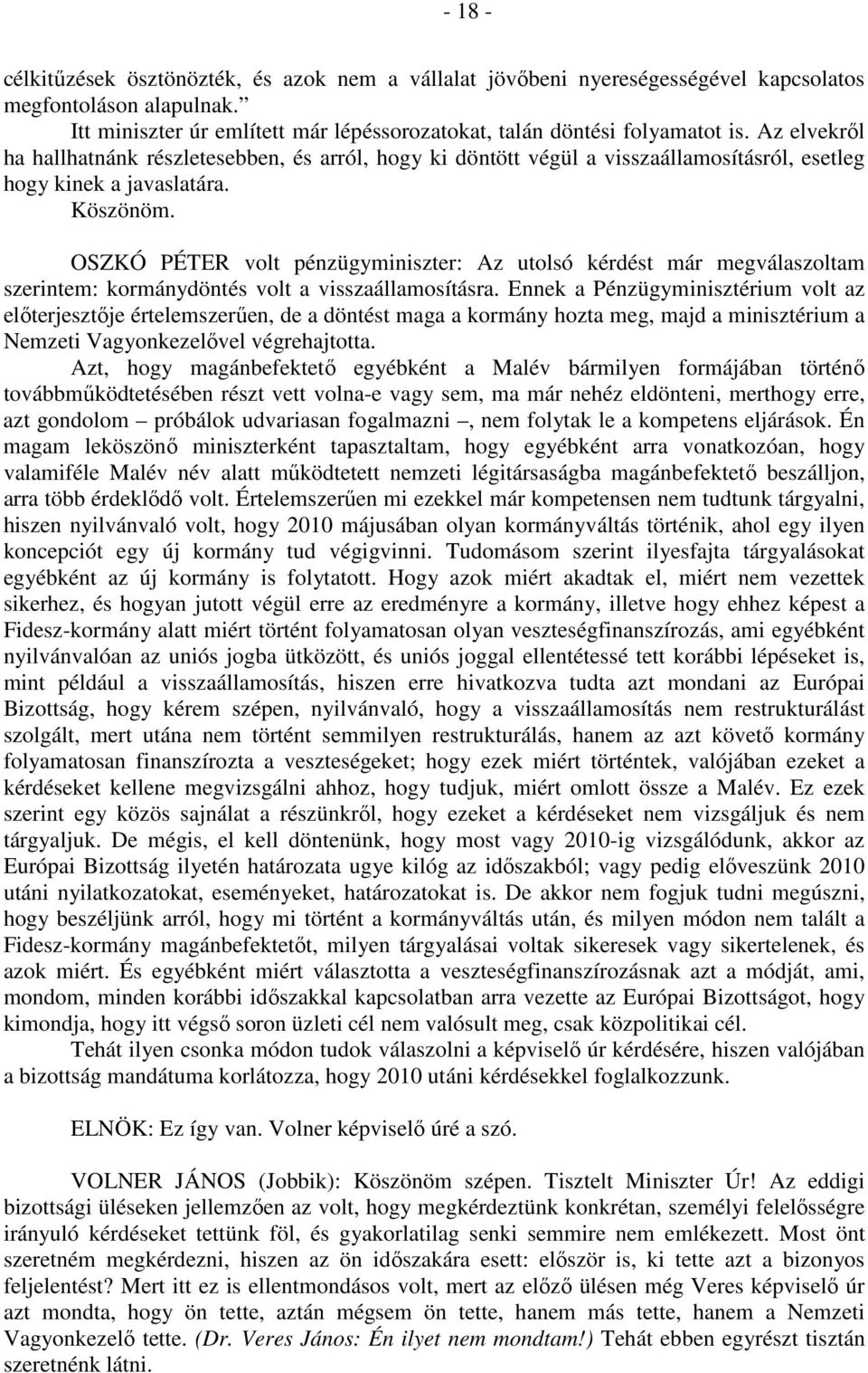 OSZKÓ PÉTER volt pénzügyminiszter: Az utolsó kérdést már megválaszoltam szerintem: kormánydöntés volt a visszaállamosításra.