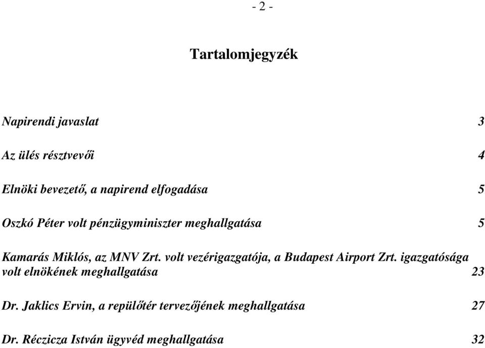 volt vezérigazgatója, a Budapest Airport Zrt. igazgatósága volt elnökének meghallgatása 23 Dr.