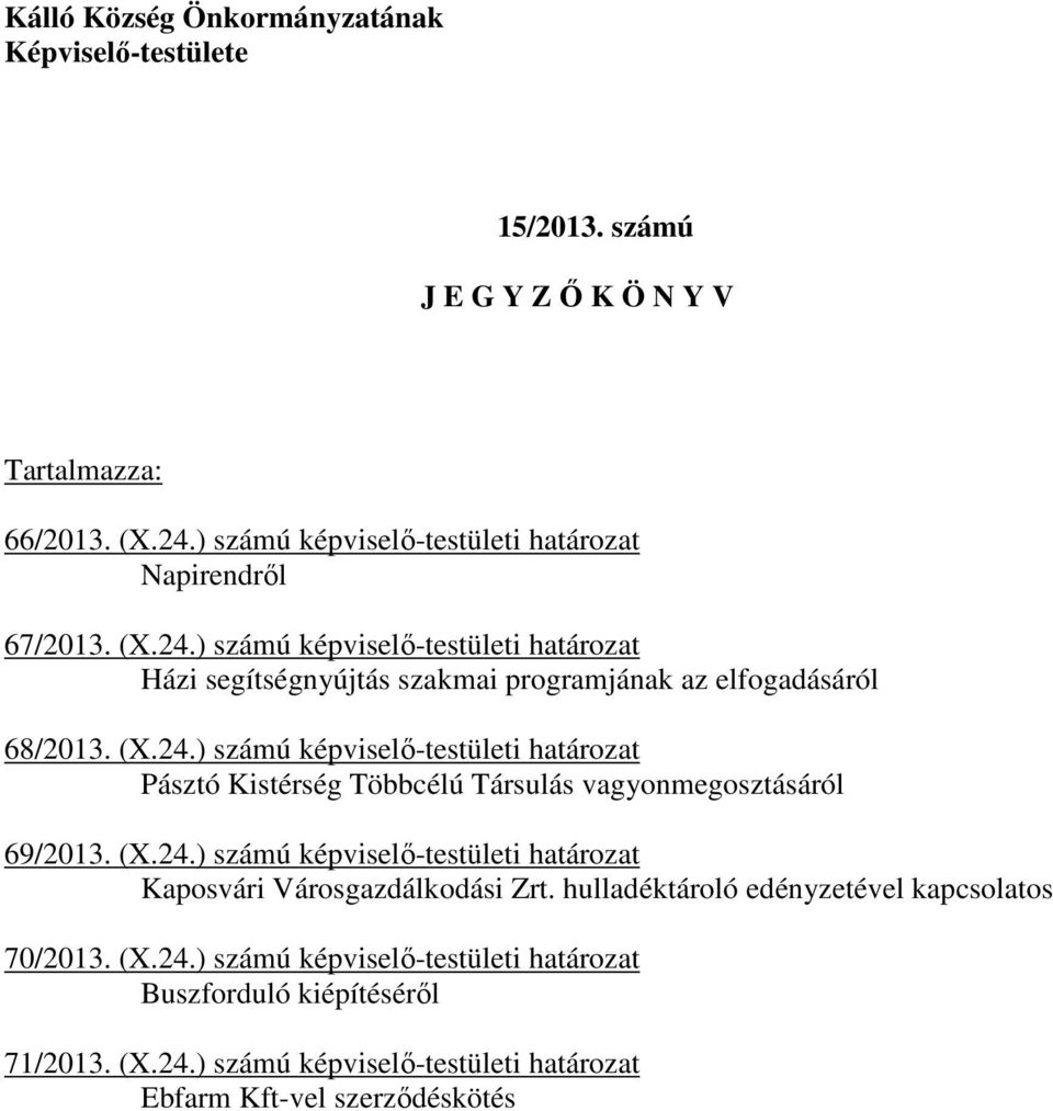 ) számú képviselő-testületi határozat Házi segítségnyújtás szakmai programjának az elfogadásáról 68/2013. (X.24.