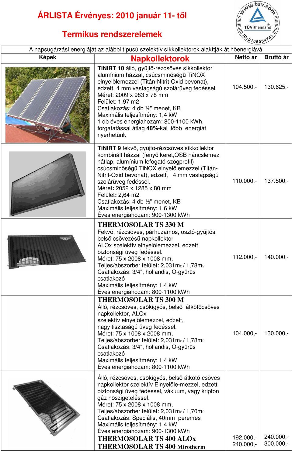 A napsugárzási energiáját az alábbi típusú szelektív síkkollektorok  alakítják át hőenergiává. Képek Napkollektorok Nettó ár Bruttó ár - PDF  Free Download