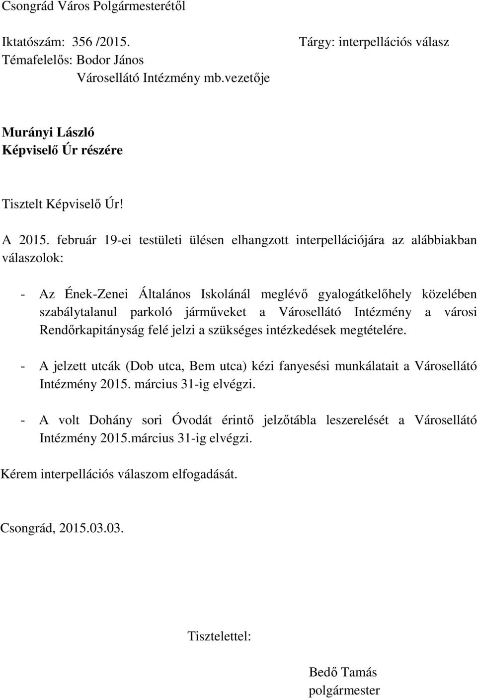 járműveket a Városellátó Intézmény a városi Rendőrkapitányság felé jelzi a szükséges intézkedések megtételére.