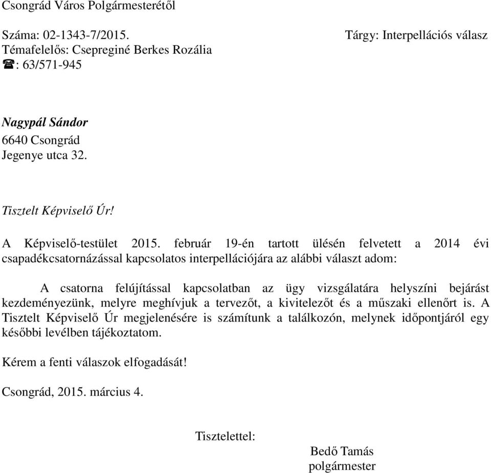 február 19-én tartott ülésén felvetett a 2014 évi csapadékcsatornázással kapcsolatos interpellációjára az alábbi választ adom: A csatorna felújítással kapcsolatban