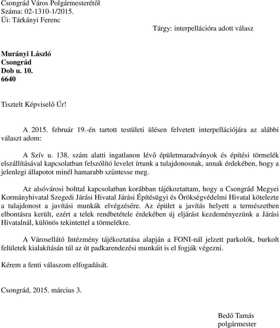 szám alatti ingatlanon lévő épületmaradványok és építési törmelék elszállításával kapcsolatban felszólító levelet írtunk a tulajdonosnak, annak érdekében, hogy a jelenlegi állapotot minél hamarabb