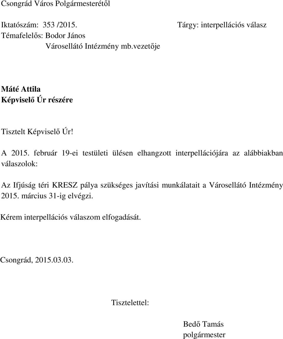 február 19-ei testületi ülésen elhangzott interpellációjára az alábbiakban válaszolok: Az Ifjúság téri