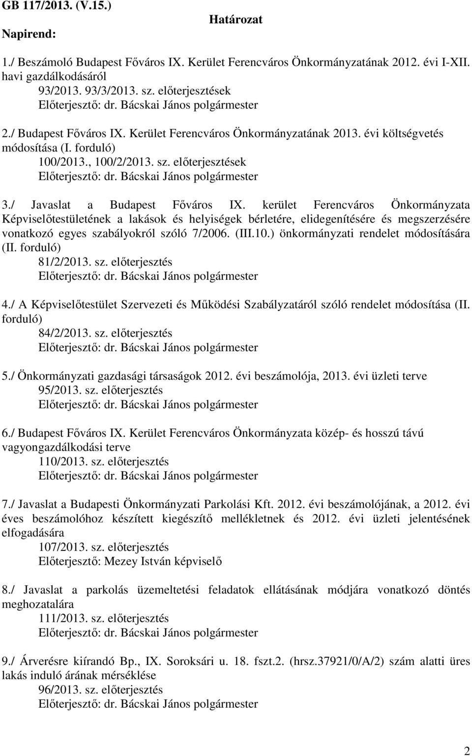kerület Ferencváros Önkormányzata Képviselőtestületének a lakások és helyiségek bérletére, elidegenítésére és megszerzésére vonatkozó egyes szabályokról szóló 7/2006. (III.10.