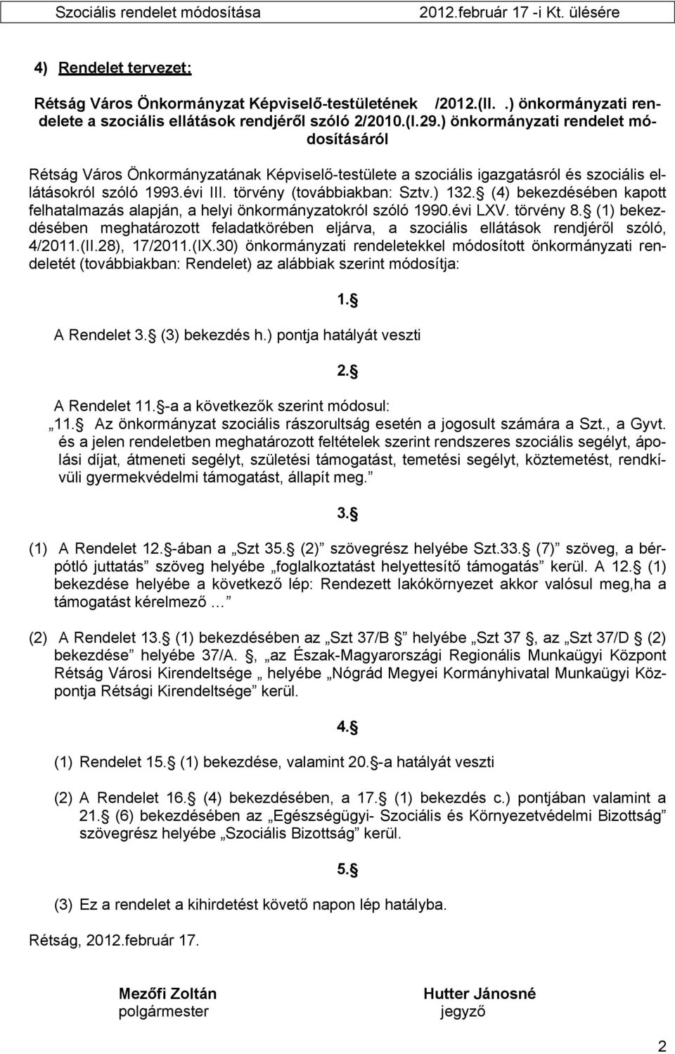 (4) bekezdésében kapott felhatalmazás alapján, a helyi önkormányzatokról szóló 1990.évi LXV. törvény 8.