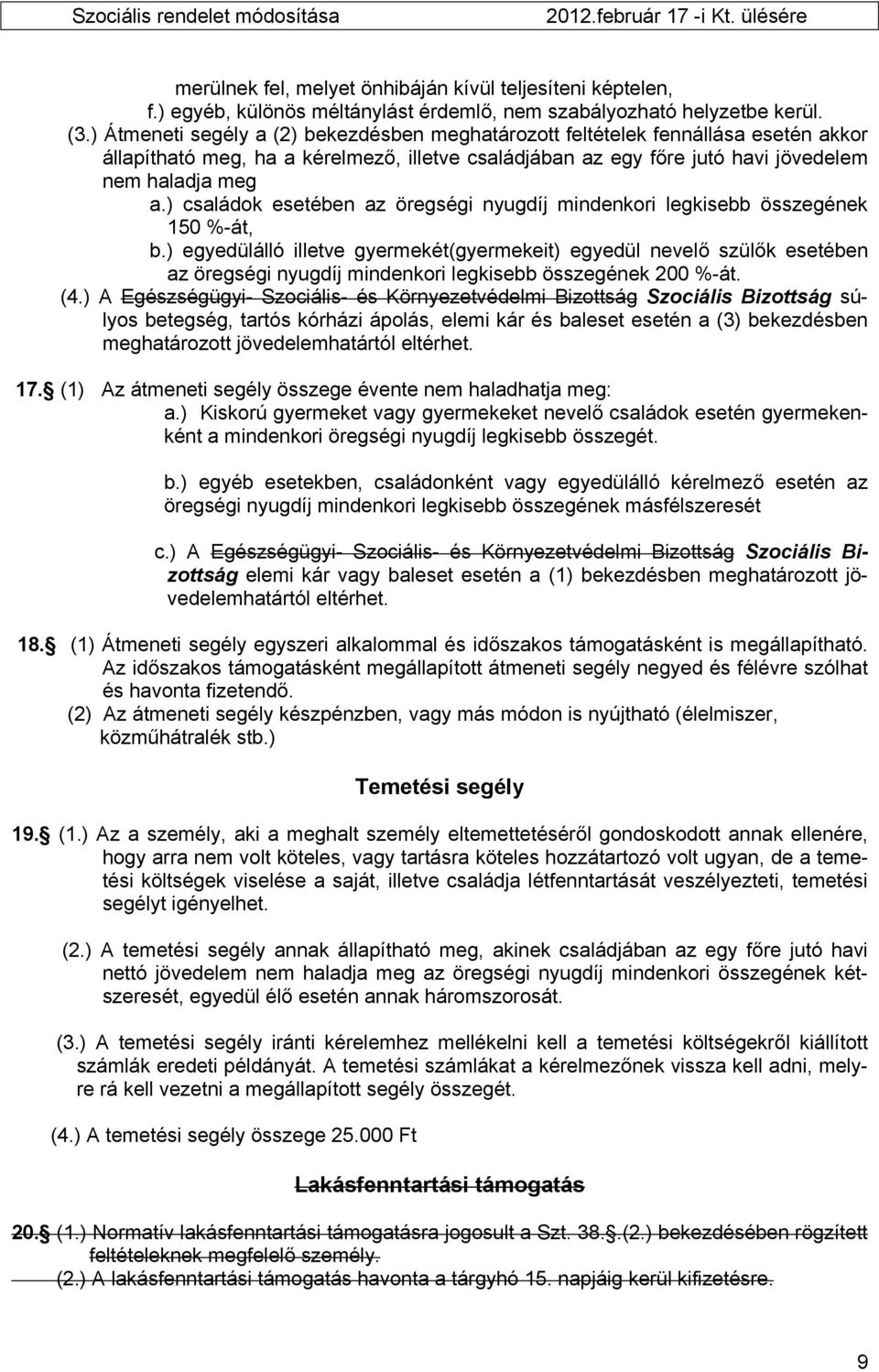 ) családok esetében az öregségi nyugdíj mindenkori legkisebb összegének 150 %-át, b.