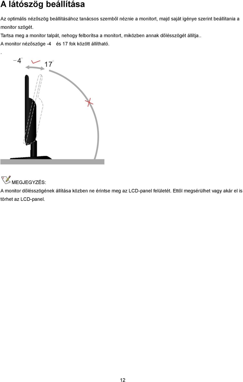 Tartsa meg a monitor talpát, nehogy felborítsa a monitort, miközben annak dőlésszögét állítja.