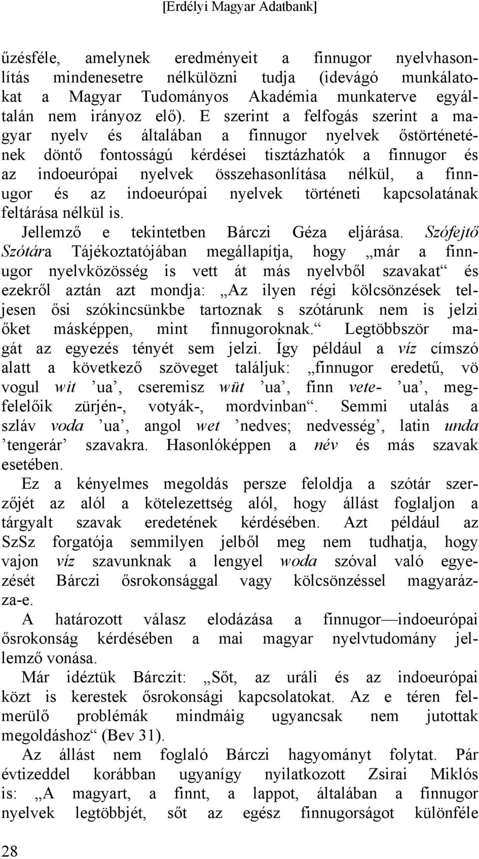 finnugor és az indoeurópai nyelvek történeti kapcsolatának feltárása nélkül is. Jellemző e tekintetben Bárczi Géza eljárása.