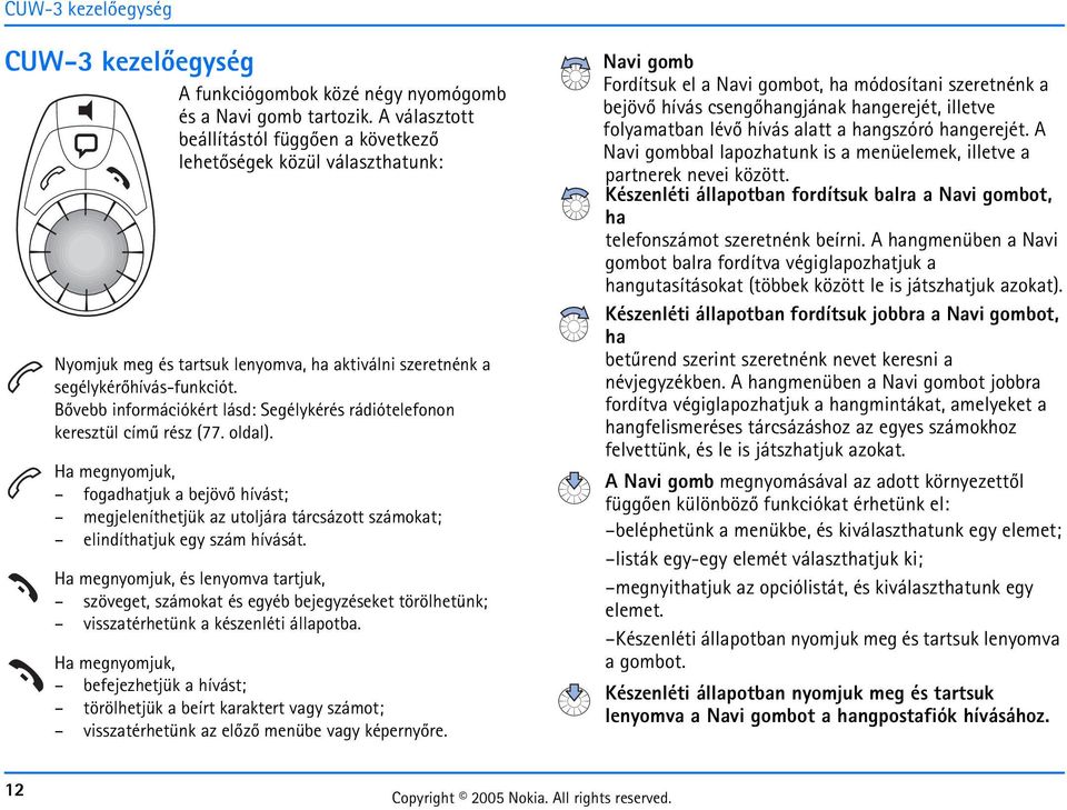 Bõvebb információkért lásd: Segélykérés rádiótelefonon keresztül címû rész (77. oldal).